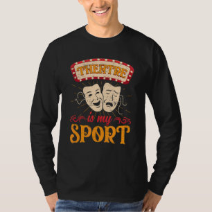 Theatre Is My Sport Drama Theatre Musical Actress T-Shirt
