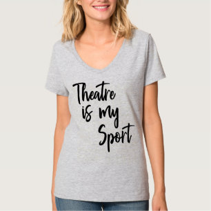 Theatre is My Sport Funny Actor Actress Quote T-Shirt
