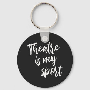 Theatre is My Sport Funny Actor Actress Saying   Key Ring