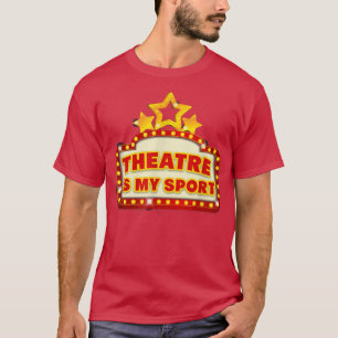 Theatre is My Sport Funny Cute Theater Drama T-Shirt