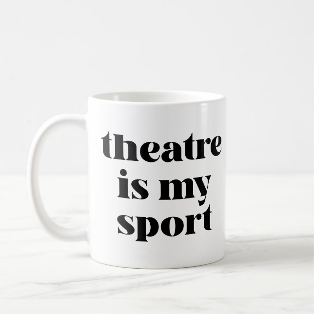 Theatre is My Sport | Funny Quote for Actors  Coffee Mug (Left)