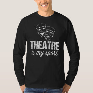 Theatre Is My Sport Funny Theatre Acting Apparel V T-Shirt