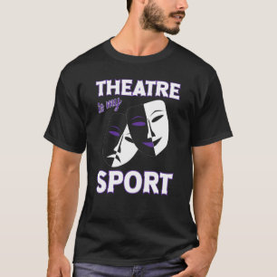 Theatre Is My Sport Funny Theatre Quotes Broadway  T-Shirt