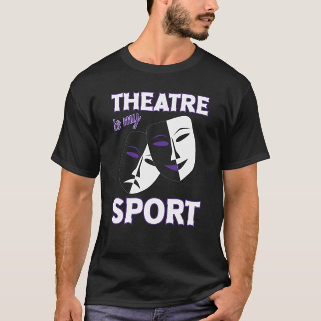 Theatre Is My Sport Funny Theatre Quotes Broadway  T-Shirt (Front)