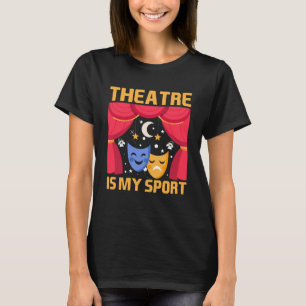 Theatre Is My Sport Theatre & Actors Costume T-Shirt