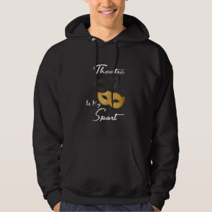Theatre Is My Sport Theatre Lover Gift Hoodie
