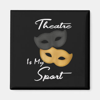 Theatre Is My Sport | Theatre Lover Gift Magnet