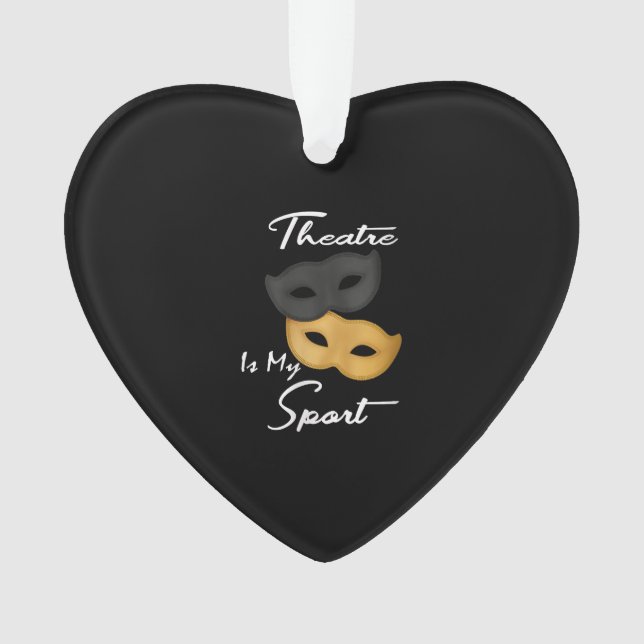 Theatre Is My Sport | Theatre Lover Gift Ornament (Front)