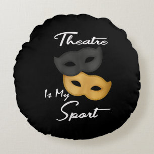 Theatre Is My Sport   Theatre Lover Gift Round Cushion