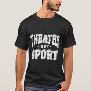 Theatre Is My Srt  T-Shirt