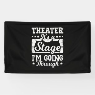Theatre It Is A Stage I Am Going Through Banner