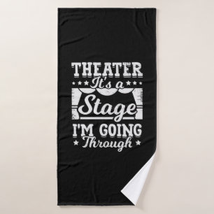 Theatre It Is A Stage I Am Going Through Bath Towel