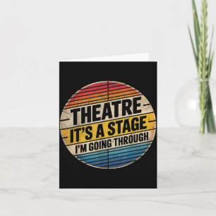 Theatre It's A Stage I'm Going Through Broadway Mu Card
