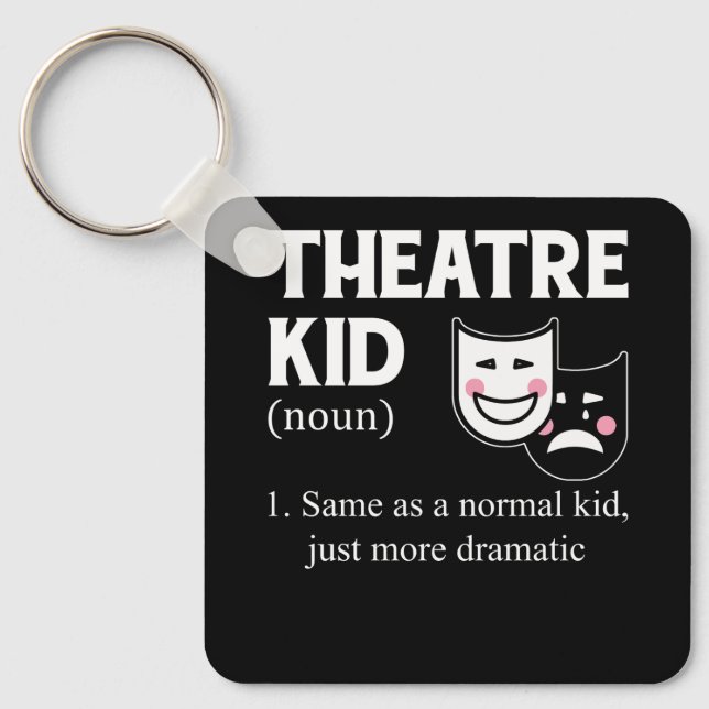 Theatre Kid Definition Actor More Dramatic actor A Key Ring (Front)