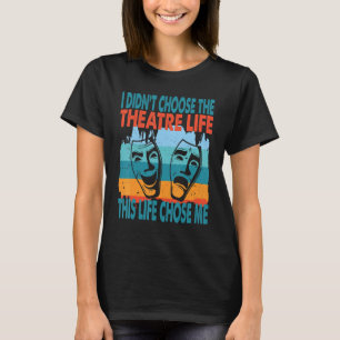 Theatre Life Actor Actress Dramatic Theater T-Shirt