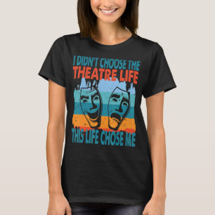 Theatre Life Actor Actress Dramatic Theatre T-Shirt