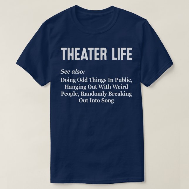 Theatre Life Nerd Funny Musical Theatre Thespian B T-Shirt (Design Front)