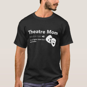 Theatre Mum Definition - Musical Broadway Theatre T-Shirt