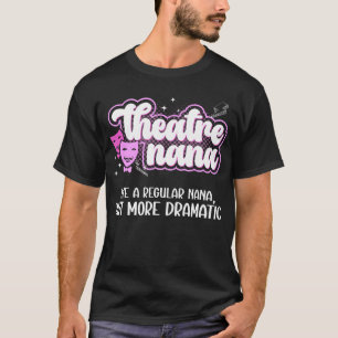 Theatre Nana Funny Theatre Actor Nana Theatre Actr T-Shirt
