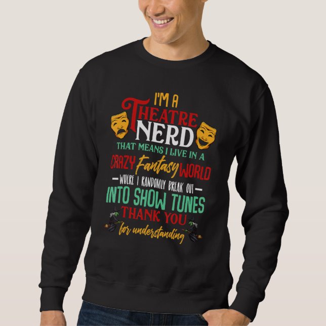 Theatre Nerd Drama  Performing Actor Sweatshirt (Front)