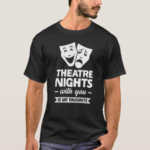 Theatre Nights With You Is My Favourite Broadway T-Shirt