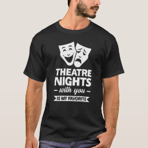Theatre Nights With You Is My Favourite Broadway T-Shirt