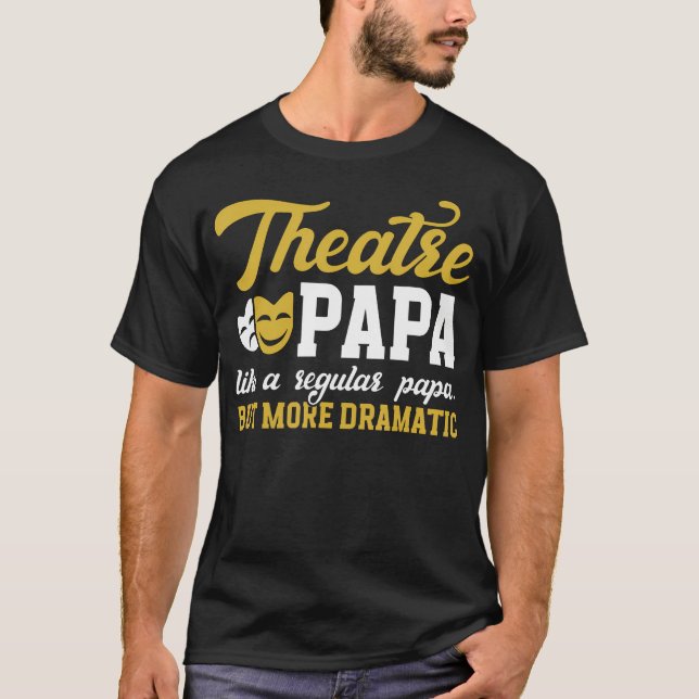 Theatre Papa Funny Theatre Actor Papa Theater Actr T-Shirt (Front)