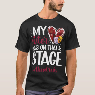 Theatre Sis Proud Theatre Actress Sister Theatre S T-Shirt