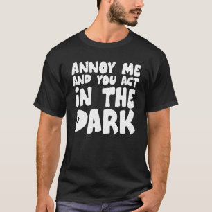 Theatre Tech Annoy Me And You Act In The Dark T-Shirt