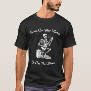 Their Bones Are Their Money I Think You Should Lea T-Shirt