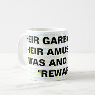 THEIR GARBAGE, FOR THEIR AMUSEMENT, WAS AND IS COFFEE MUG