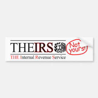 TheIRS - Not Yours! Bumper Sticker