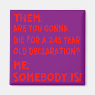 Them: Are You Gonna Die For A 245 Year Old Declara Magnet