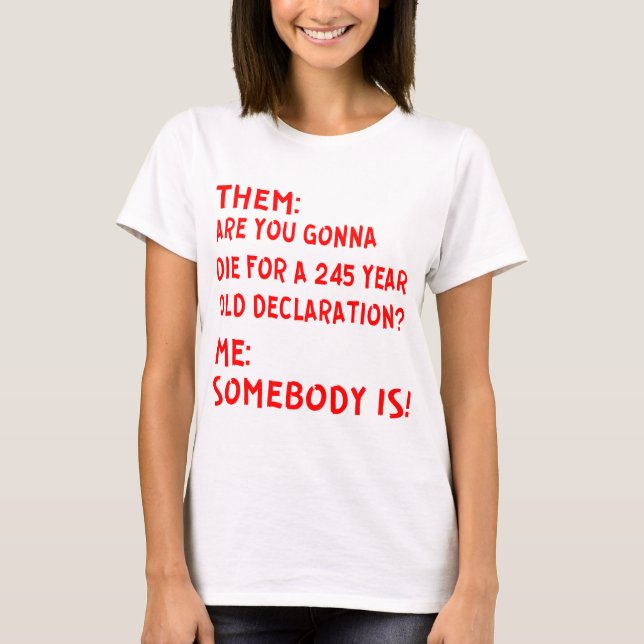 Them: Are You Gonna Die For A 245 Year Old Declara T-Shirt (Front)