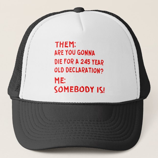 Them: Are You Gonna Die For A 245 Year Old Declara Trucker Hat (Front)