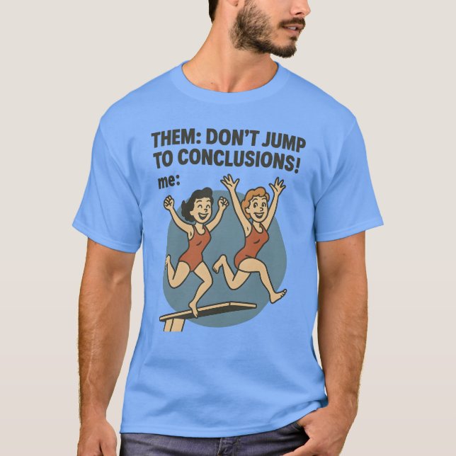 THEM DON’T JUMP TO CONCLUSIONS! me T-Shirt (Front)