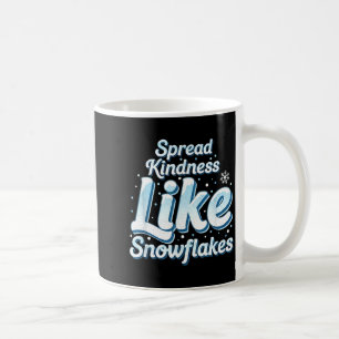 Themed Spread Kindness Like Snowflakes Sitive Mess Coffee Mug