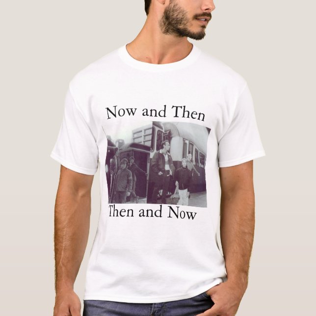 Then and Now T-Shirt (Front)