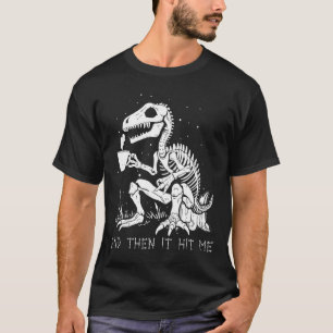 Then It Hit Me Skeleton Halloween Costume  T-Shirt