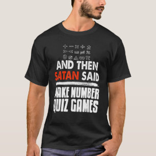 Then Satan Said Make Number Quiz Games   Present   T-Shirt