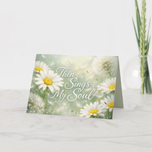 Then Sings My Soul Dandelions and Daisies Card