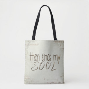 "then sings my soul" inspiration tote bag
