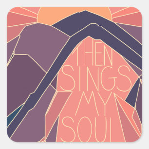 Then sings my soul mountains sunset sunrise  square sticker