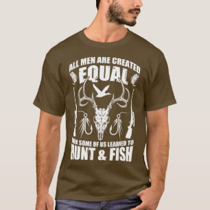 Then Some Of Us Learned To Hunt And Fish T-Shirt