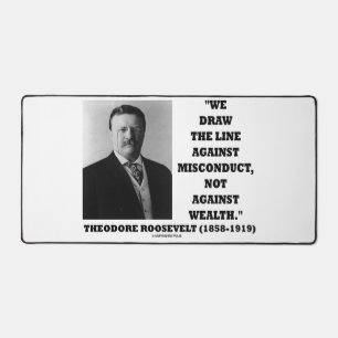 Theodore Roosevelt Against Misconduct Not Wealth Desk Mat