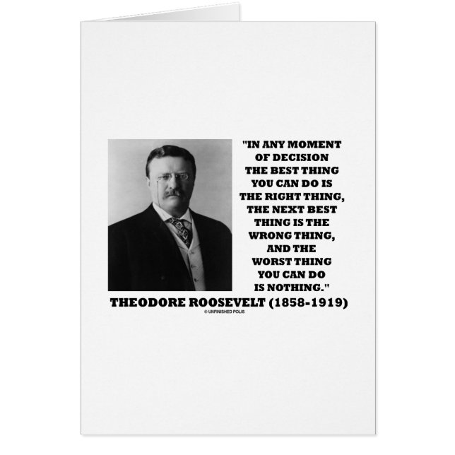 Theodore Roosevelt Decision Right Wrong Thing (Front)