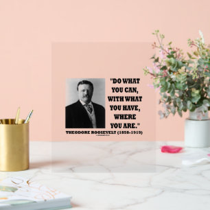 Theodore Roosevelt Do What You Can Quote Acrylic Sign