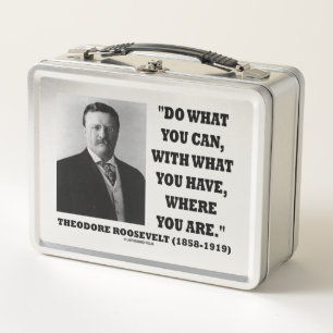 Theodore Roosevelt Do What You Can Quote Metal Lunch Box