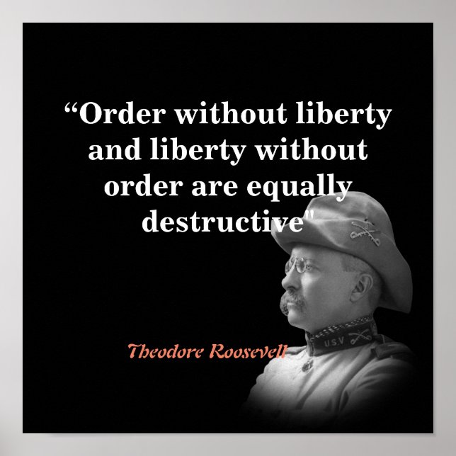 Theodore Roosevelt Quote On Order And Liberty Poster (Front)