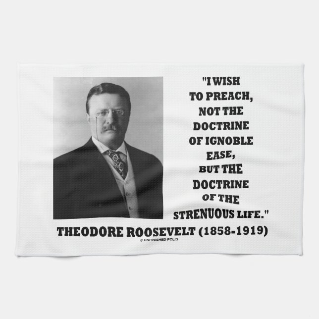 Theodore Roosevelt Wish Doctrine Strenuous Life Tea Towel (Horizontal)